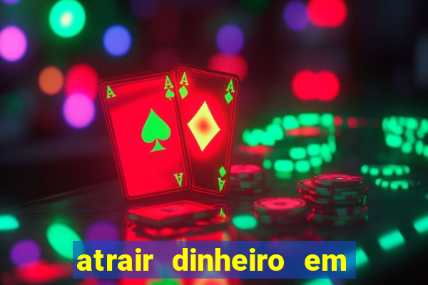 atrair dinheiro em 2 dias